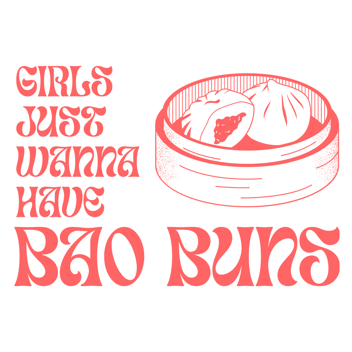 GIRLS JUST WANNA HAVE BAO BUNS unisex graphic t-shirt