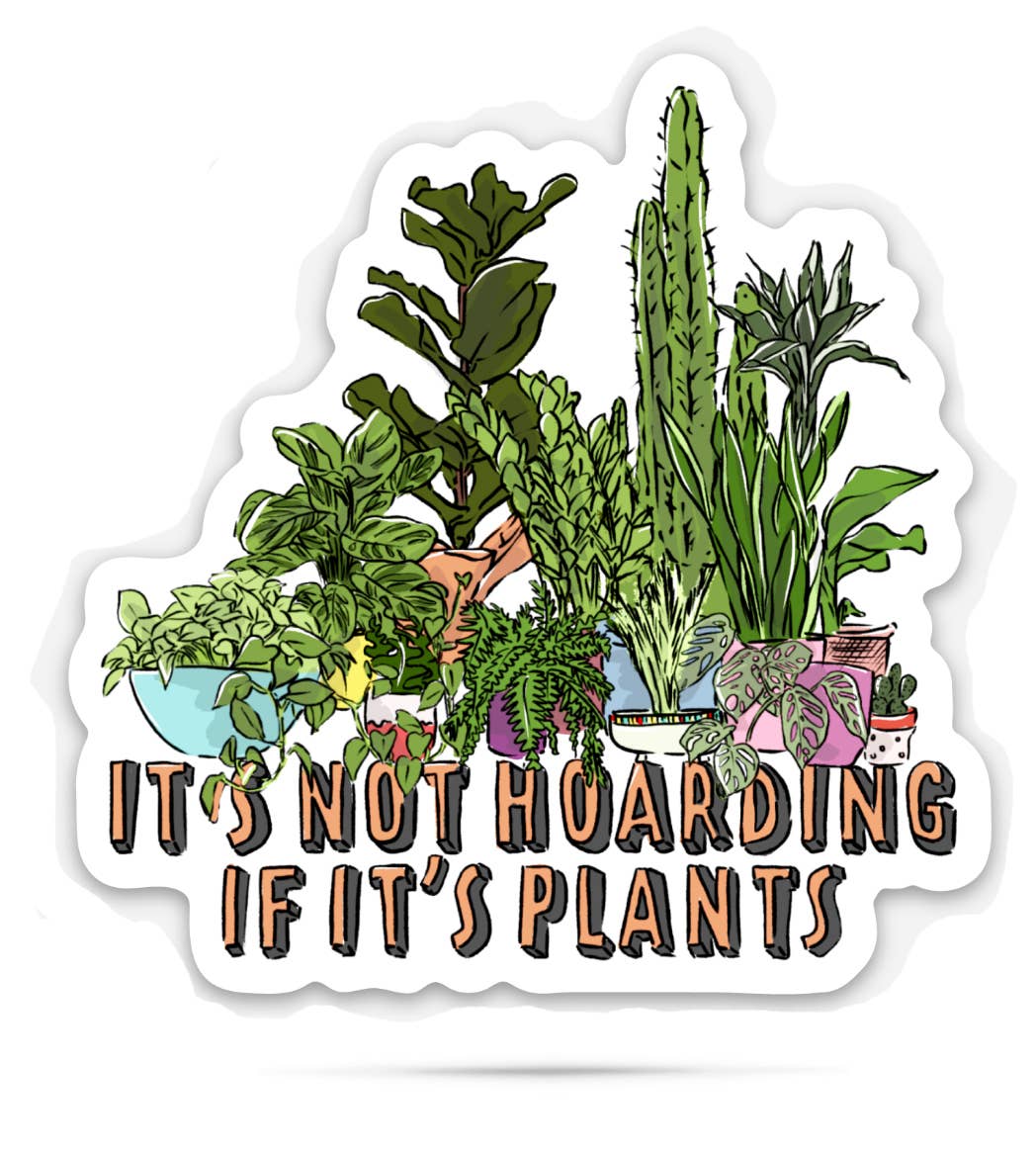 Vinyl Sticker - "It's Not Hoarding if It's Plants" - Garden