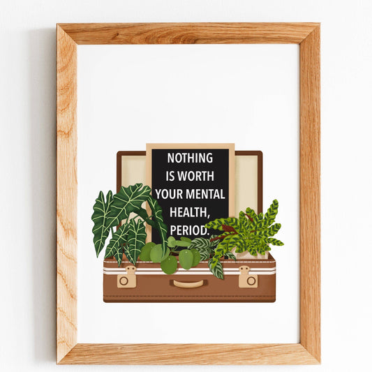 Nothing Is Worth Your Mental Health Print
