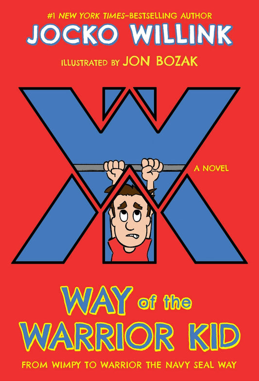 Way Of The Warrior Kid: From Wimpy To Navy Seal Novel #1