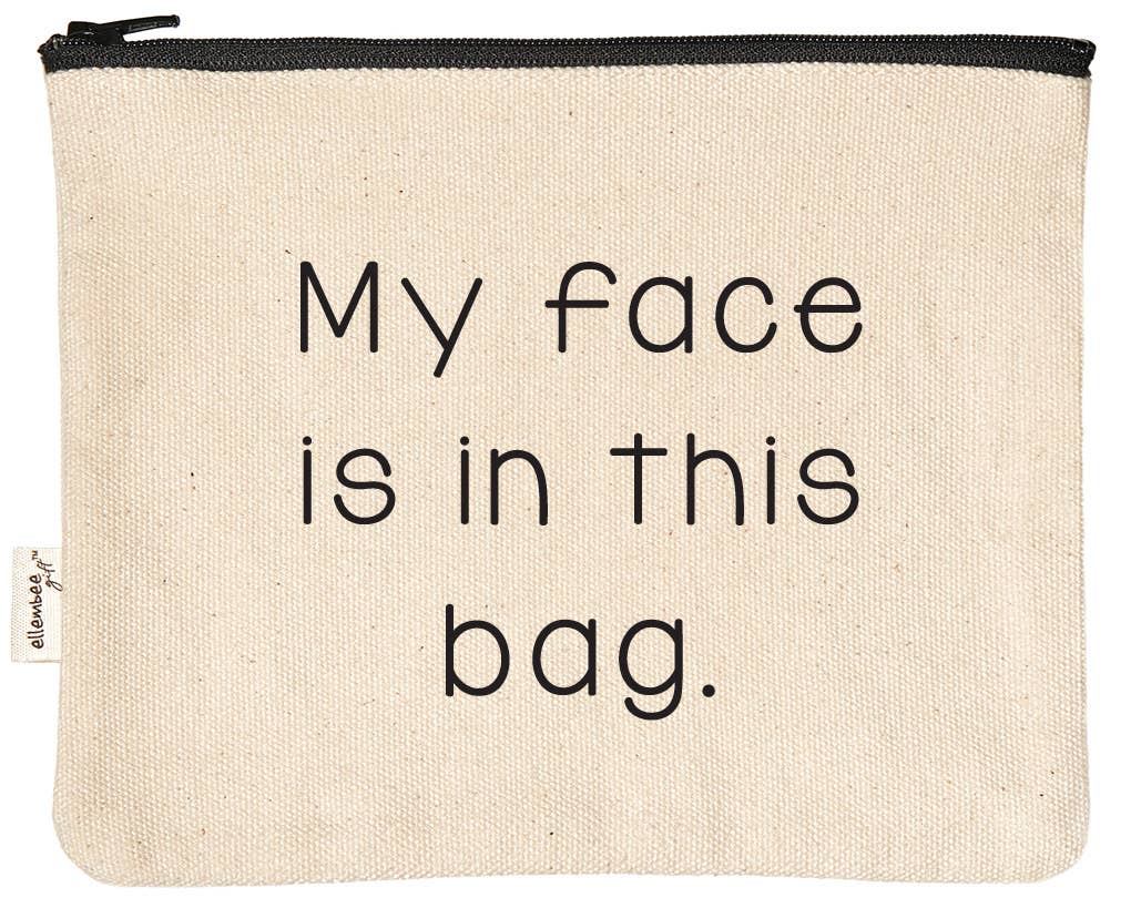 My Face Is In This Bag Makeup Zipper Pouches