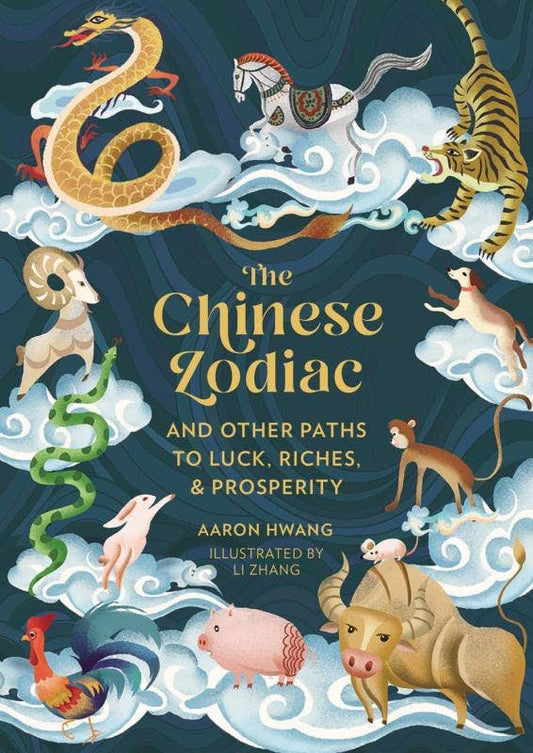 Chinese Zodiac: And Other Paths to Luck, Riches & Prosperity