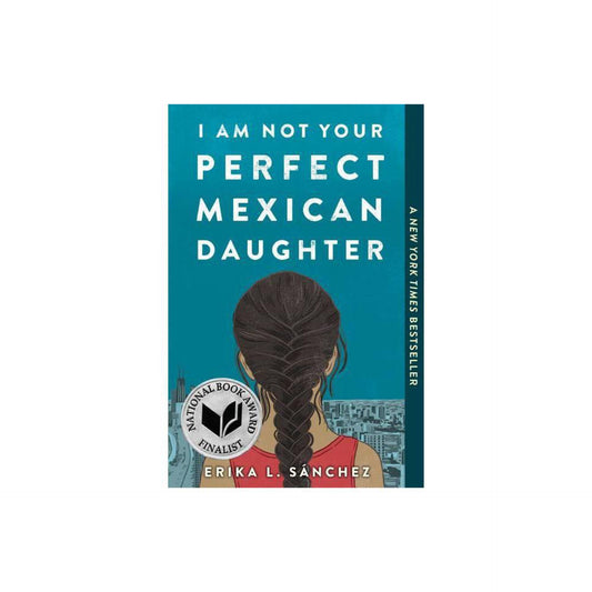I Am Not Your Perfect Mexican Daughter by Erika L. Sánchez
