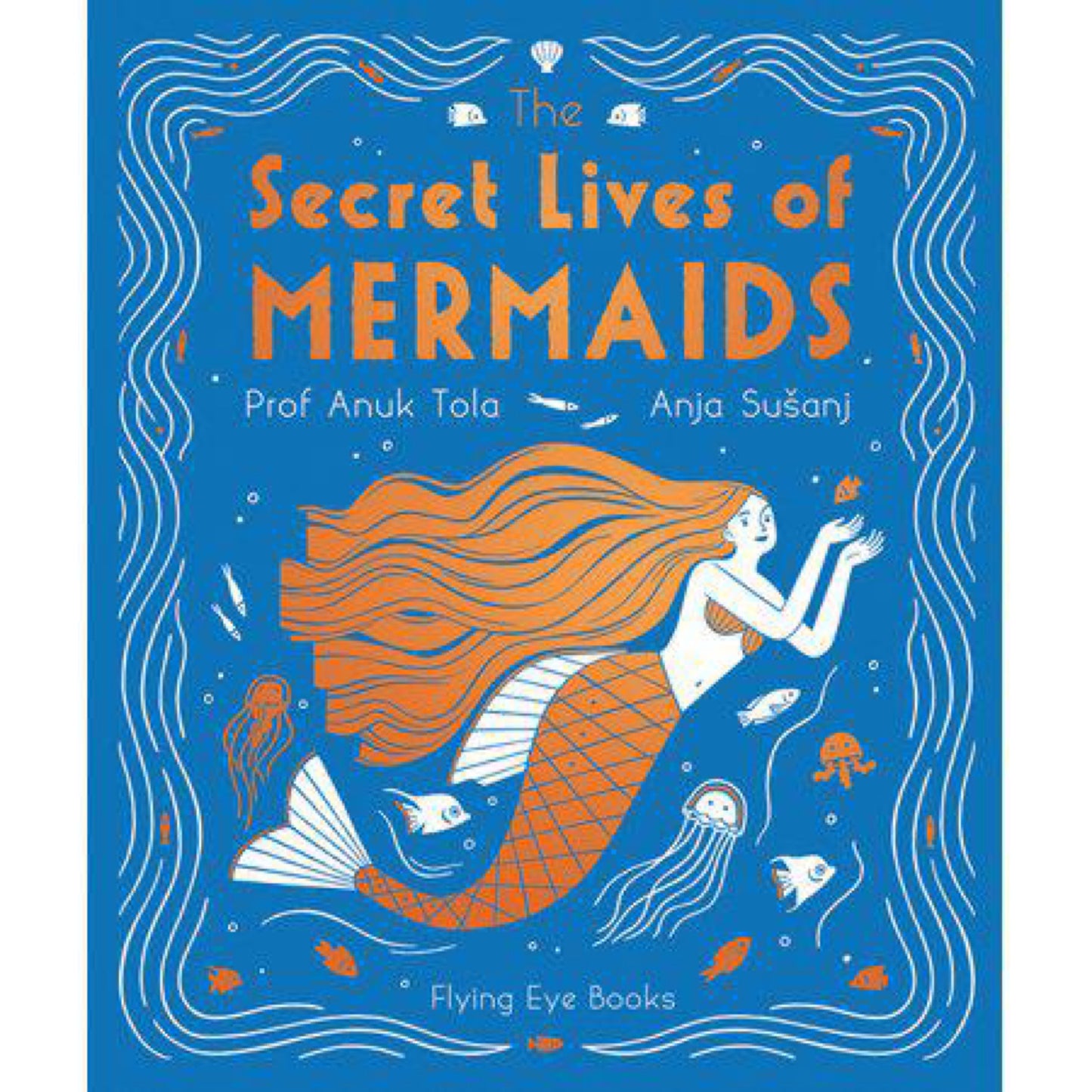 The Secret Lives of Mermaids (The Secret Lives Series) by Anuk Tola