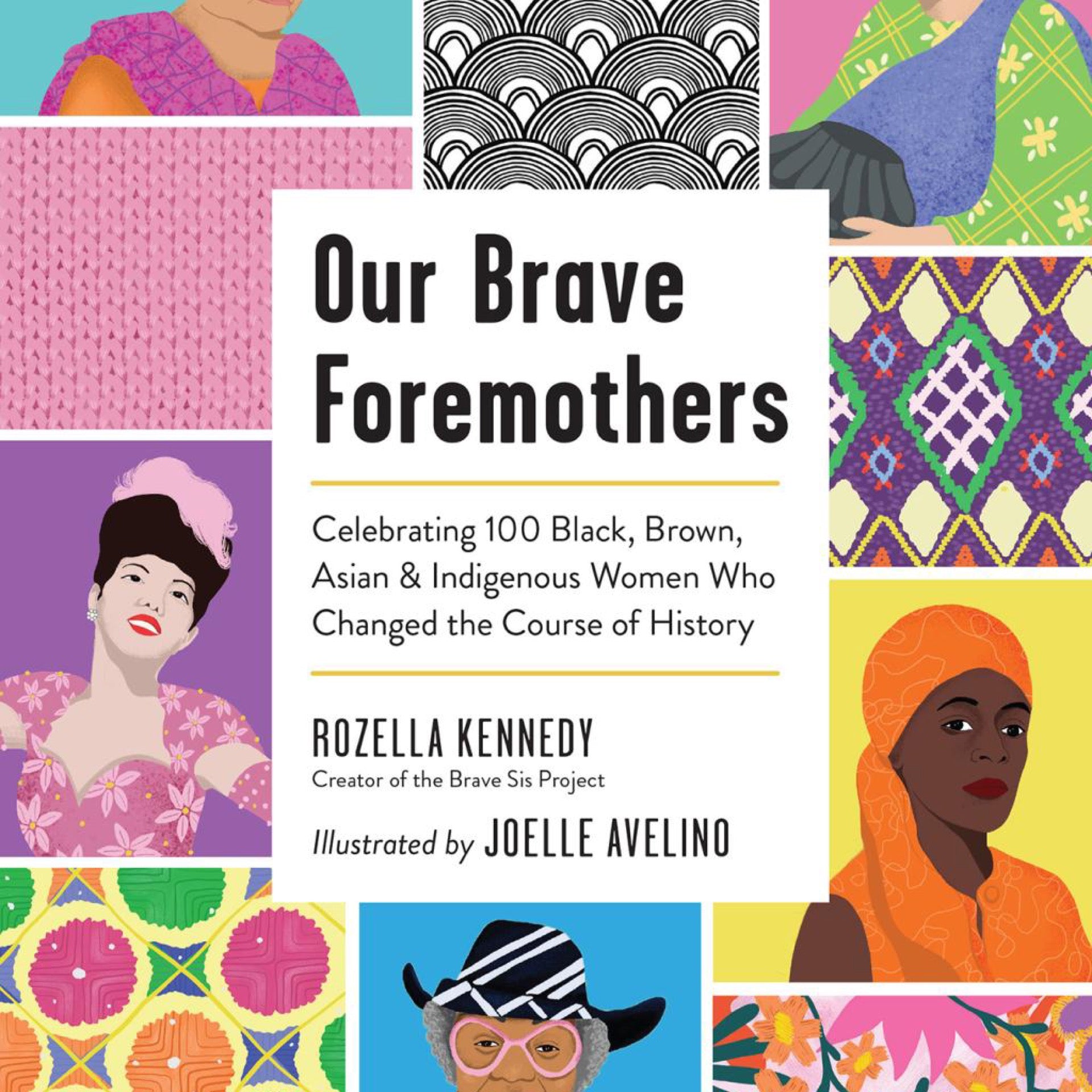 Our Brave Foremothers- Celebrating 100 Black, Brown, Asian, and Indigenous Women Who Changed the Course of History by Rozella Kennedy